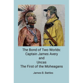 The Bond of Two Worlds: Captain James Avery and Uncas First of the Mohegans - Paperback