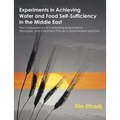 Experiments in Achieving Water and Food Self-Sufficiency in the Middle East: The Consequences of Contrasting Endowments, Ideologies, and Investment Po - Paperback