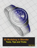 3D Modeling in Blender - Tools, Tips and Tricks - Paperback