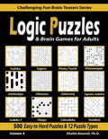 Logic Puzzles & Brain Games for Adults: 500 Easy to Hard Puzzles & 12 Puzzle Types (Sudoku, Fillomino, Battleships, Calcudoku, Binary Puzzle, Slitherl - Paperback