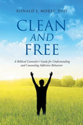 Clean and Free: A Biblical Counselor's Guide for Understanding and Counseling Addictive Behaviors - Paperback