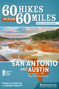 60 Hikes Within 60 Miles: San Antonio and Austin: Including the Hill Country - Hardcover