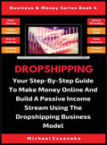Dropshipping: Your Step-By-Step Guide To Make Money Online And Build A Passive Income Stream Using The Dropshipping Business Model - Hardcover