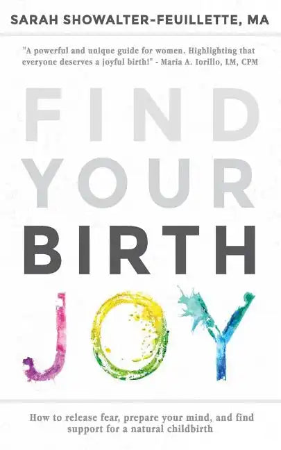 Find Your Birth Joy: How to release fear, prepare your mind, and find support for a natural childbirth - Paperback