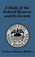 A Study of the Federal Reserve and Its Secrets - Hardcover