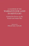 Calendar of the Warrants for Land in Kentucky. Granted for Service in the French and Indian War - Paperback