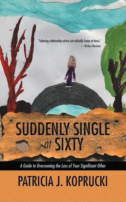 Suddenly Single at Sixty: A Guide to Overcoming the Loss of Your Significant Other - Paperback