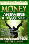 Money Answers All Things: Now revealed my theological, scientific, systematic and methodical approach to financial prosperity. - Paperback