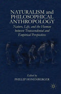 Naturalism and Philosophical Anthropology: Nature, Life, and the Human Between Transcendental and Empirical Perspectives - Hardcover