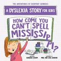 How Come You Can't Spell Mississippi?: A Dyslexia Story for Kids - Paperback