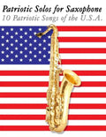 Patriotic Solos for Saxophone: 10 Patriotic Songs of the U.S.A. (for Alto, Baritone, Tenor & Soprano Saxophone) - Paperback