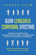 Guía lenguaje corporal efectivo: Domina los secretos de la comunicación no verbal y aprende cómo analizar los gestos de las personas. Mejora tus habil - Paperback