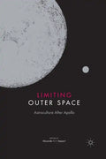 Limiting Outer Space: Astroculture After Apollo - Paperback