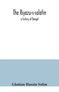 The Riyazu-s-salatin; a history of Bengal - Paperback