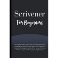 Scrivener For Beginners: The Complete Guide To Using Scrivener For Writing, Organizing And Completing Your Book (Empowering Productivity) - Paperback