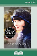 Flying Too High: A Phryne Fisher Mystery (16pt Large Print Edition) - Paperback