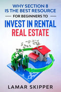 Why Section 8 is the Best Resource for Beginners to Invest in Rental Real Estate - Paperback