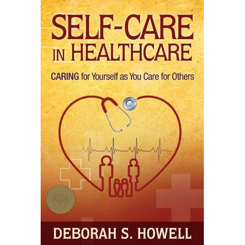Self-Care in HealthCare: Caring for Yourself as You Care for Others - Paperback