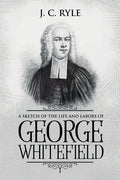 A Sketch of the Life and Labors of George Whitefield: Annotated - Paperback