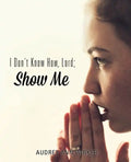 I Don't Know How, Lord; Show Me - Paperback