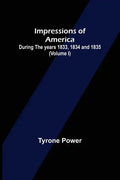 Impressions of America; During the years 1833, 1834 and 1835. (Volume I) - Paperback