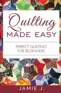 Quilting Made Easy: Perfect Quilting For Beginners - Paperback