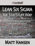 Lean Six Sigma the StatStuff Way: A Practical Reference Guide for Lean Six Sigma - Paperback