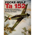 Focke-Wulf Ta 152: The Story of the Luftwaffe's Late-War, High-Altitude Fighter - Hardcover