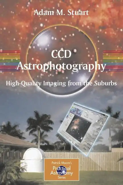 CCD Astrophotography: High-Quality Imaging from the Suburbs - Paperback