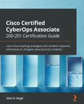 Cisco Certified CyberOps Associate 200-201 Certification Guide: Learn blue teaming strategies and incident response techniques to mitigate cybersecuri - Paperback