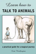 Learn How to Talk to Animals - A Practical Guide for a Magical Journey - Paperback