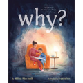 Why?: A Story for Kids Who Have Lost a Parent to Suicide - Hardcover