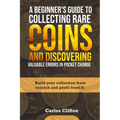 A Beginner's Guide to Collecting Rare Coins and Discovering Valuable Errors in Pocket Change: Build your collection from scratch and profit from it. - Paperback