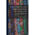 A History of the Colonization of Africa by Alien Races - Hardcover