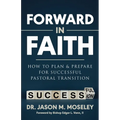 Forward in Faith How to Plan & Prepare for Successful Pastoral Transition - Paperback