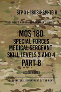 STP 31-18D34-SM-TG B MOS 18D Special Forces Medical Sergeant PART B: Skill Levels 3 and 4 - Paperback
