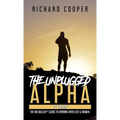 The Unplugged Alpha (2nd Edition): The No Bullsh*t Guide to Winning with Life & Women - Hardcover