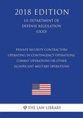 Private Security Contractors Operating in Contingency Operations, Combat Operations or Other Significant Military Operations (US Department of Defense - Paperback