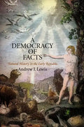 A Democracy of Facts: Natural History in the Early Republic - Hardcover