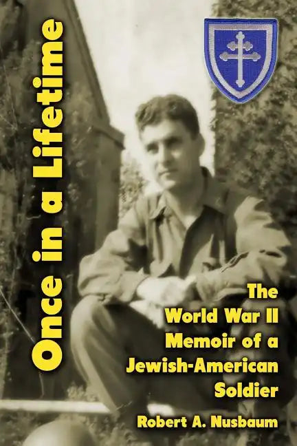 Once in a Lifetime: The World War II Memoir of a Jewish-American Soldier - Paperback