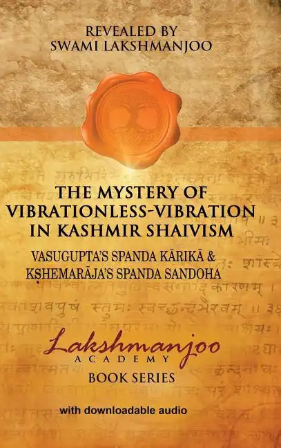 The Mystery of Vibrationless-Vibration in Kashmir Shaivism: Vasugupta's Spanda Karika & Kshemaraja's Spanda Sandoha - Hardcover