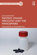 Fantasy, Online Misogyny and the Manosphere: Male Bodies of Dis/Inhibition - Paperback