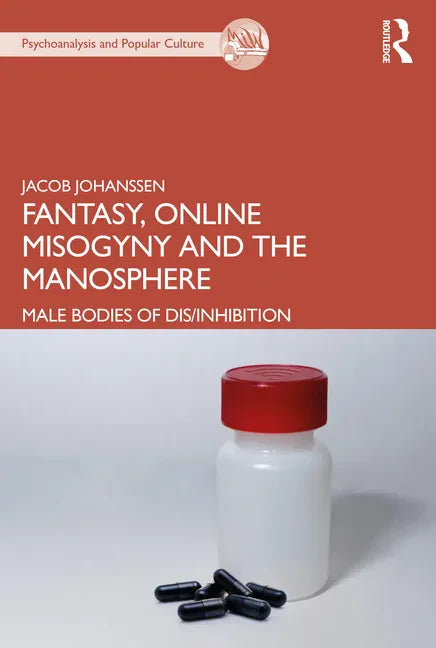 Fantasy, Online Misogyny and the Manosphere: Male Bodies of Dis/Inhibition - Paperback