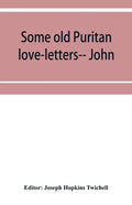 Some old Puritan love-letters-- John and Margaret Winthrop--1618-1638 - Paperback