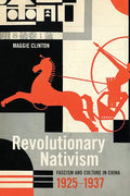 Revolutionary Nativism: Fascism and Culture in China, 1925-1937 - Paperback