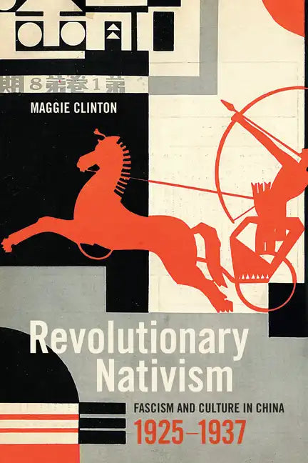 Revolutionary Nativism: Fascism and Culture in China, 1925-1937 - Paperback