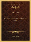 All Alone: The Life and Private History of Emily Jane Bronte - Hardcover