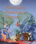 Fairytales, Families & Forests: Storytelling with Young Children - Paperback