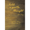 . . . Hold a Gentle Thought: Soft Prose, Poetry & Short Stories - Paperback