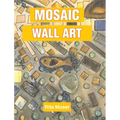 Mosaic Wall Art: Shapes, Collections, and Broken Pieces Created to Feature Forest Creatures - Hardcover